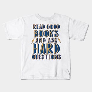 Read good books and ask hard questions Kids T-Shirt